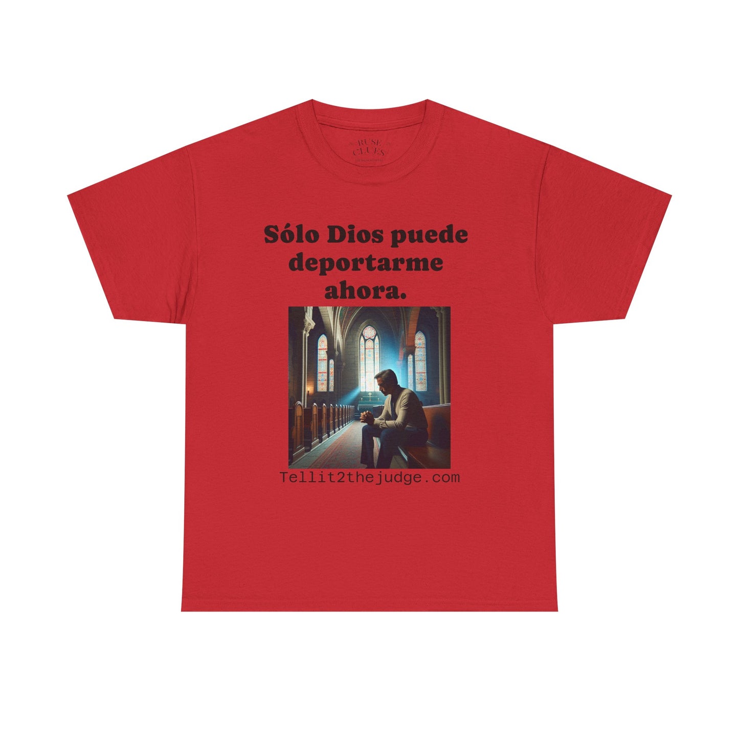 Heavy Cotton Only God Can Deport Me Now in Spanish "Tellit2thejudge.com" Tee