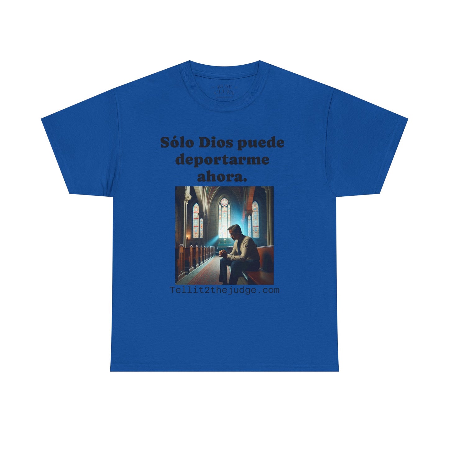Heavy Cotton Only God Can Deport Me Now in Spanish "Tellit2thejudge.com" Tee