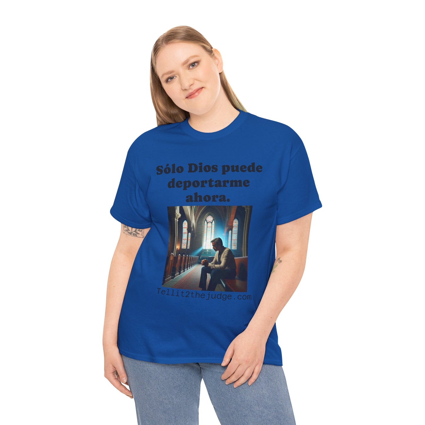 Heavy Cotton Only God Can Deport Me Now in Spanish "Tellit2thejudge.com" Tee
