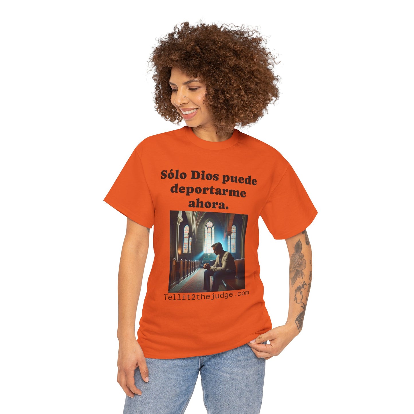 Heavy Cotton Only God Can Deport Me Now in Spanish "Tellit2thejudge.com" Tee