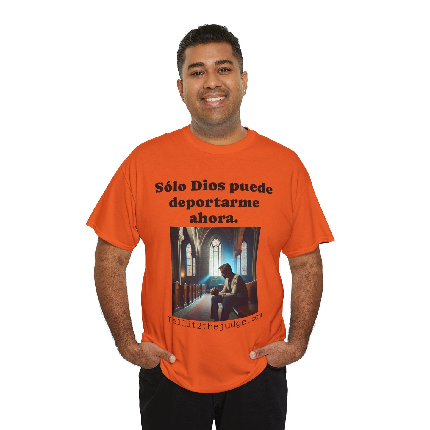 Heavy Cotton Only God Can Deport Me Now in Spanish "Tellit2thejudge.com" Tee