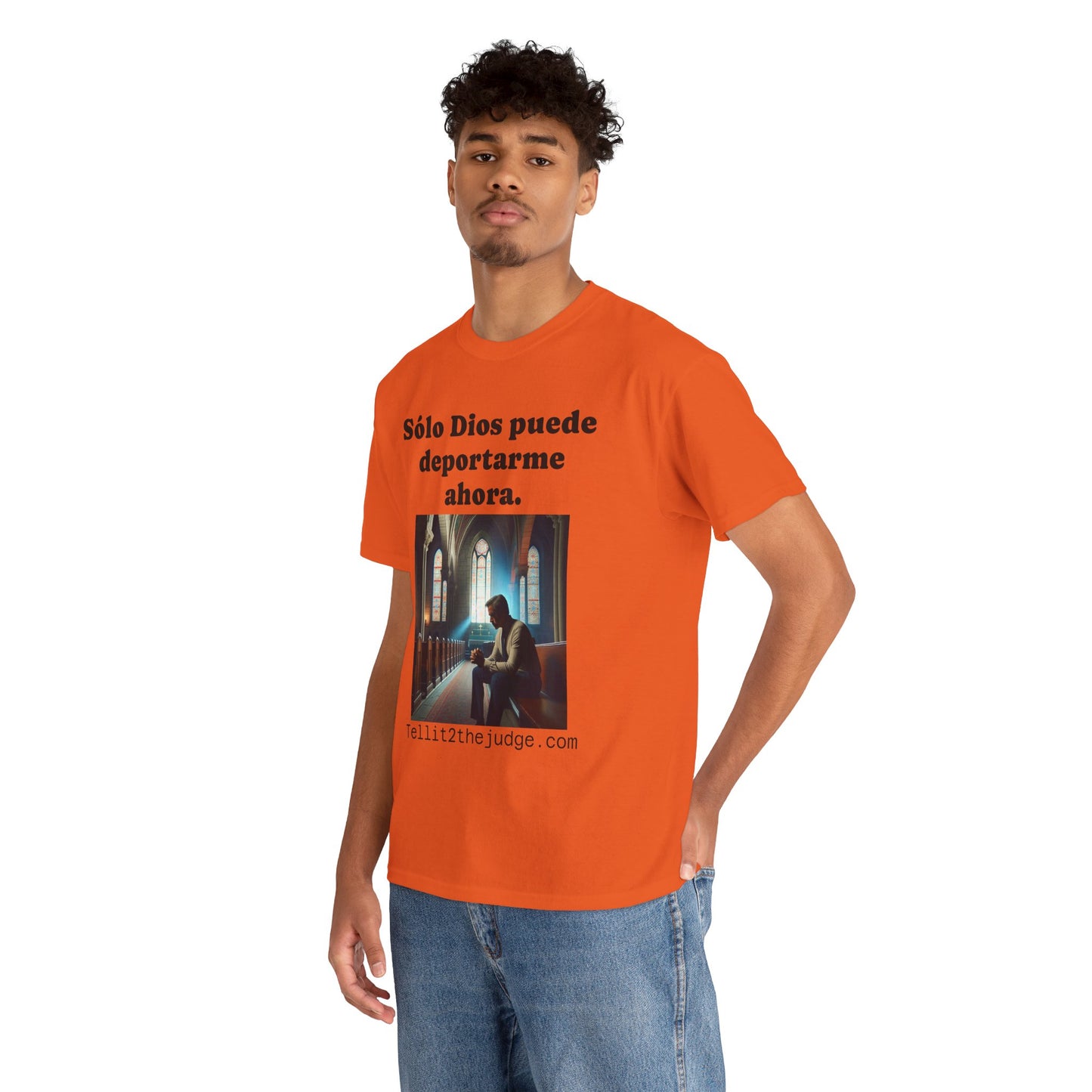 Heavy Cotton Only God Can Deport Me Now in Spanish "Tellit2thejudge.com" Tee