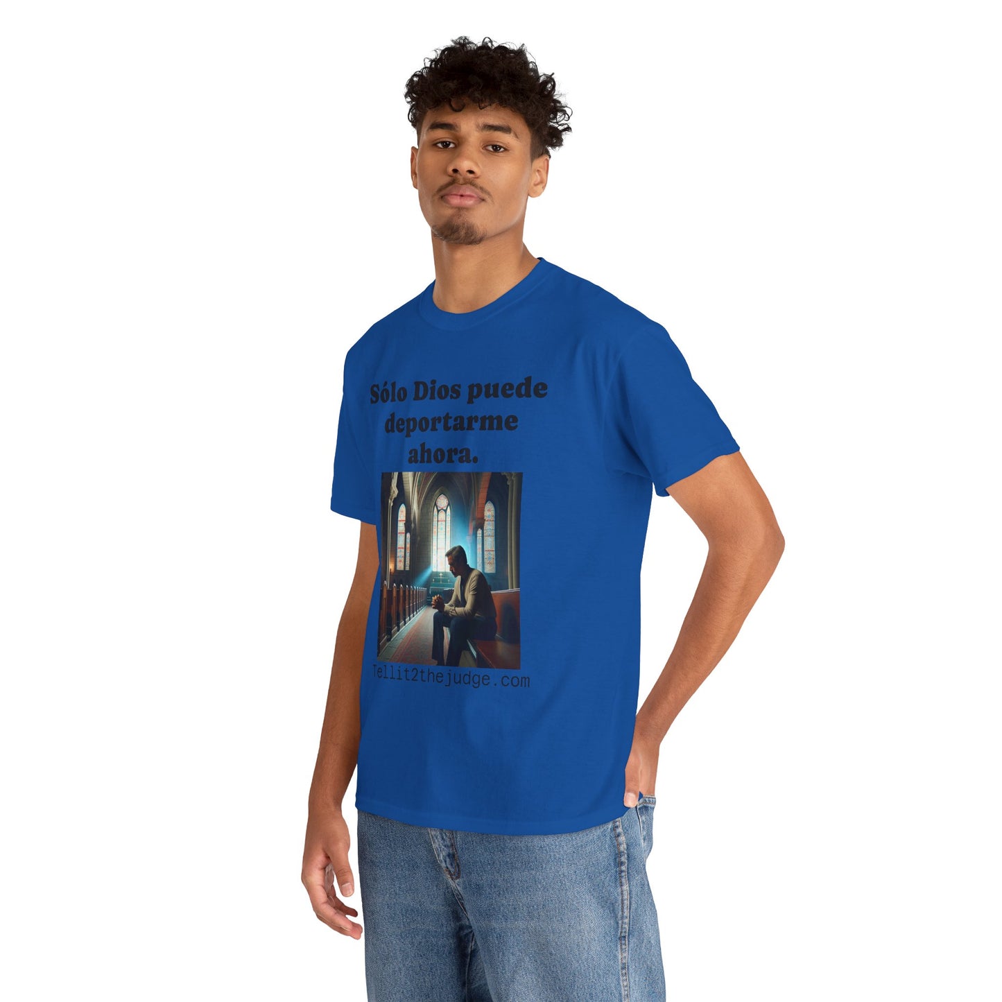 Heavy Cotton Only God Can Deport Me Now in Spanish "Tellit2thejudge.com" Tee