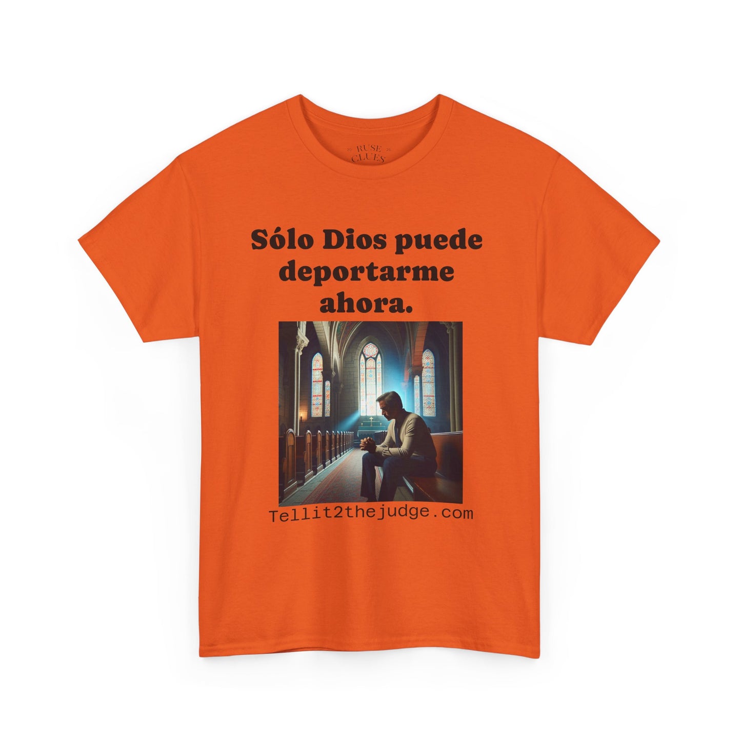 Heavy Cotton Only God Can Deport Me Now in Spanish "Tellit2thejudge.com" Tee