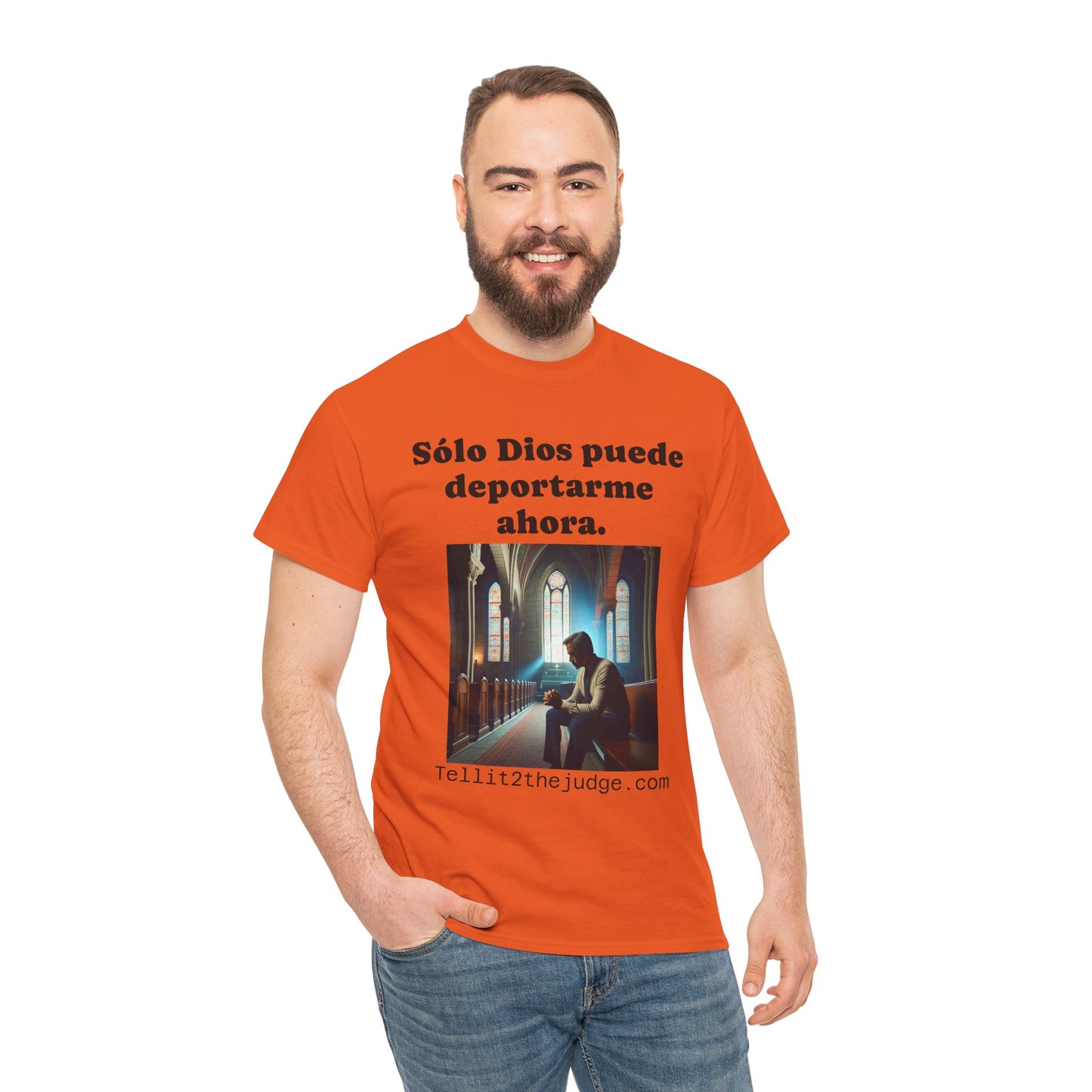 Heavy Cotton Only God Can Deport Me Now in Spanish "Tellit2thejudge.com" Tee