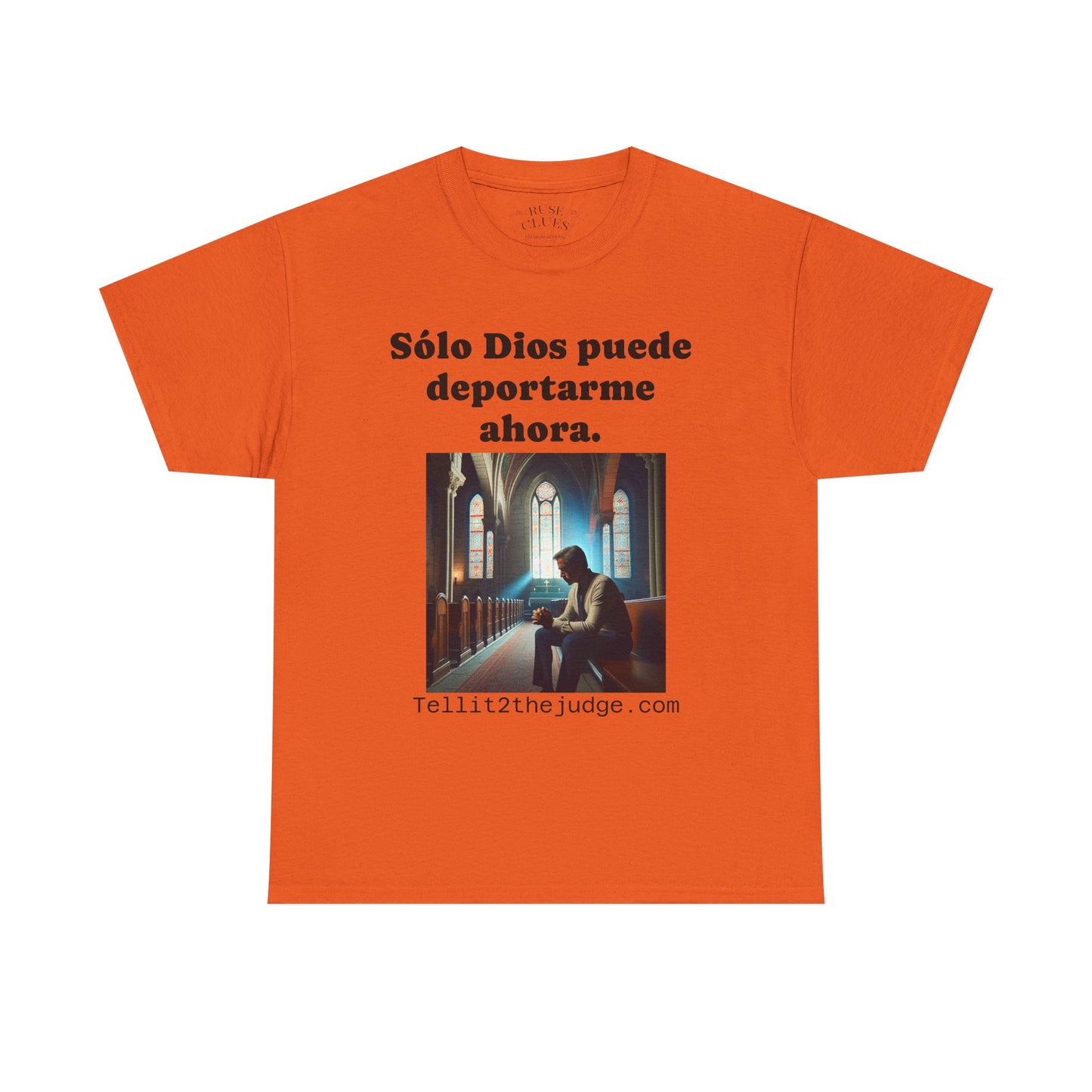 Heavy Cotton Only God Can Deport Me Now in Spanish "Tellit2thejudge.com" Tee