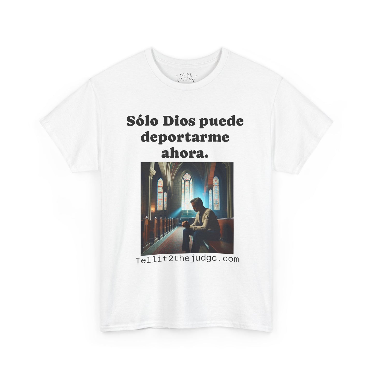 Heavy Cotton Only God Can Deport Me Now in Spanish "Tellit2thejudge.com" Tee
