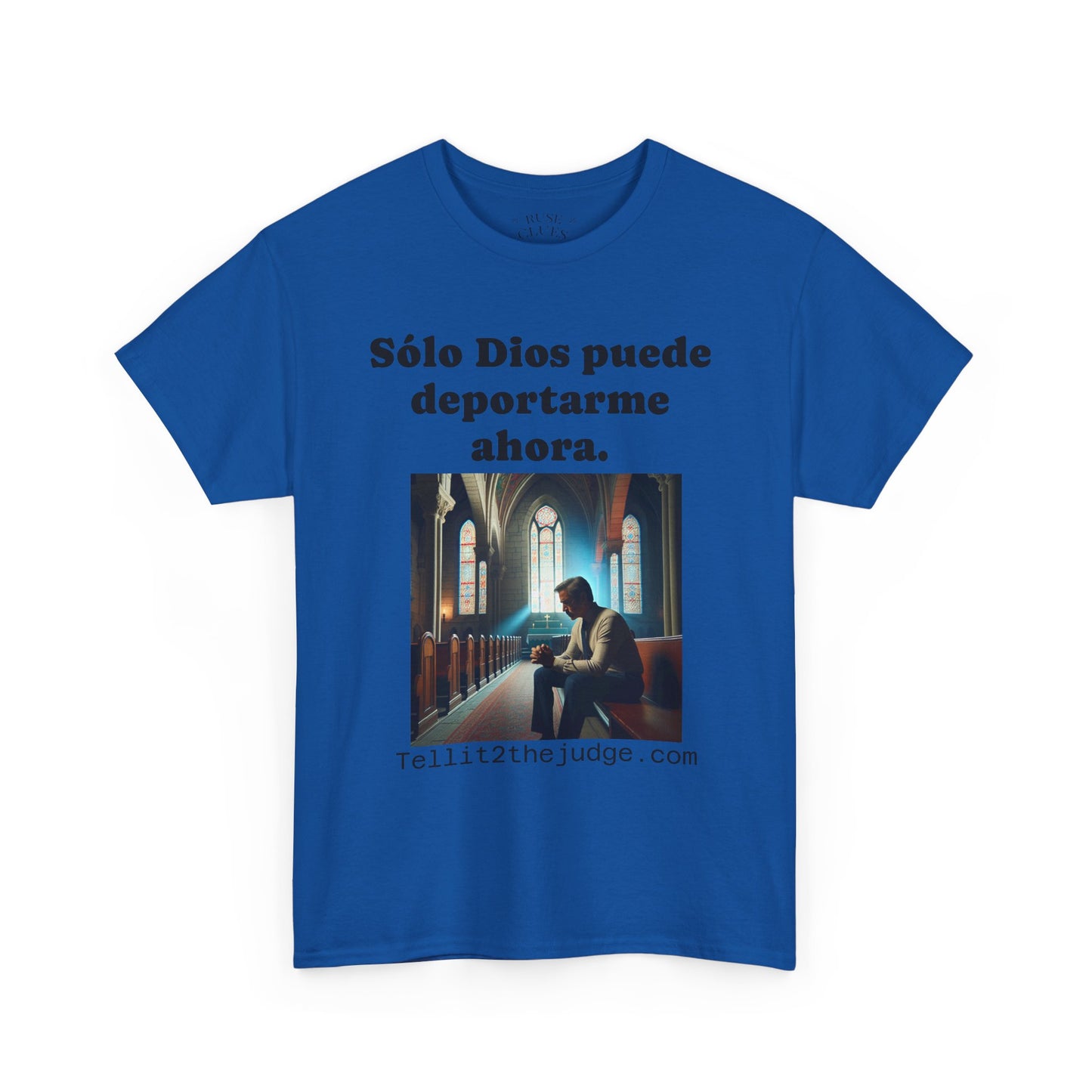 Heavy Cotton Only God Can Deport Me Now in Spanish "Tellit2thejudge.com" Tee