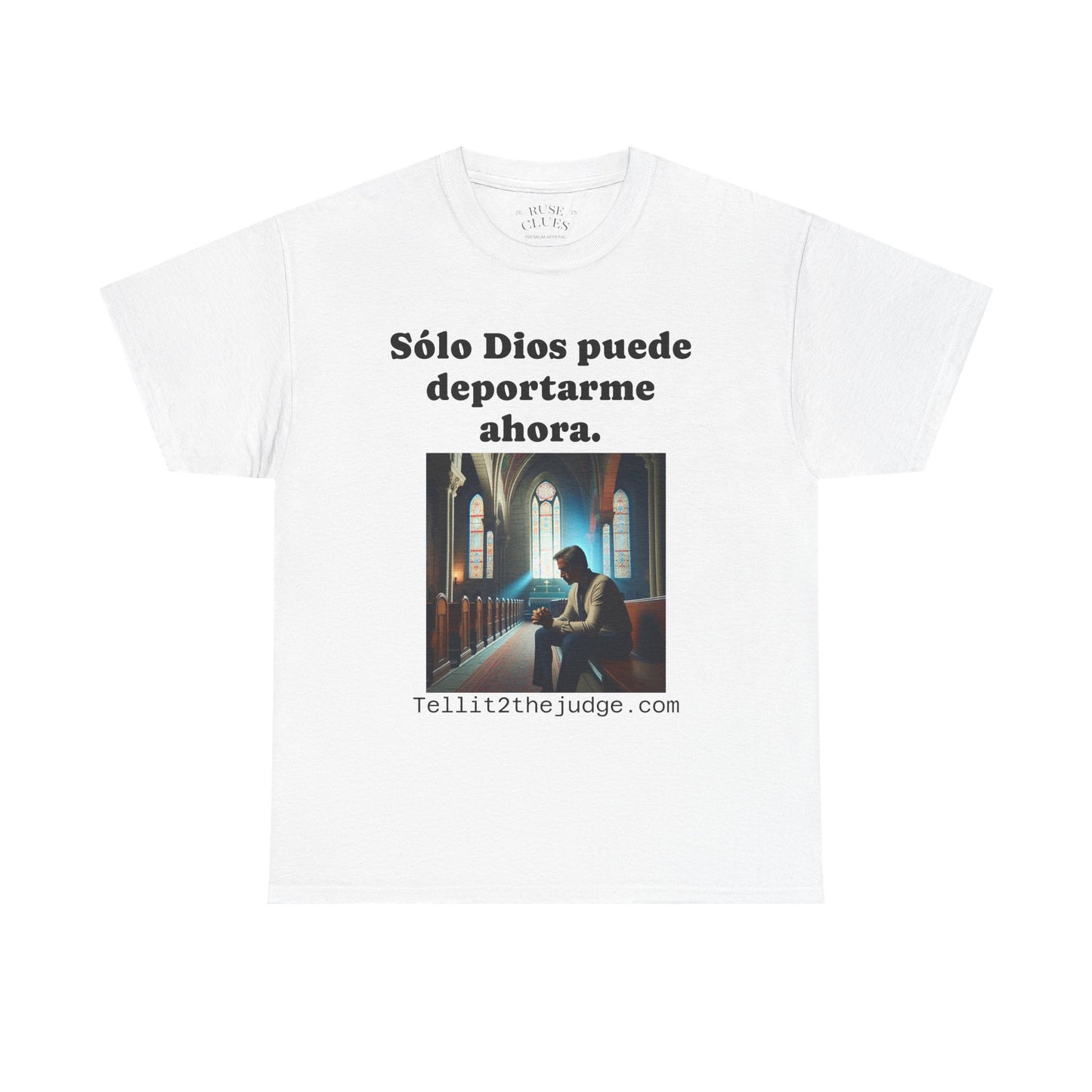 Heavy Cotton Only God Can Deport Me Now in Spanish "Tellit2thejudge.com" Tee
