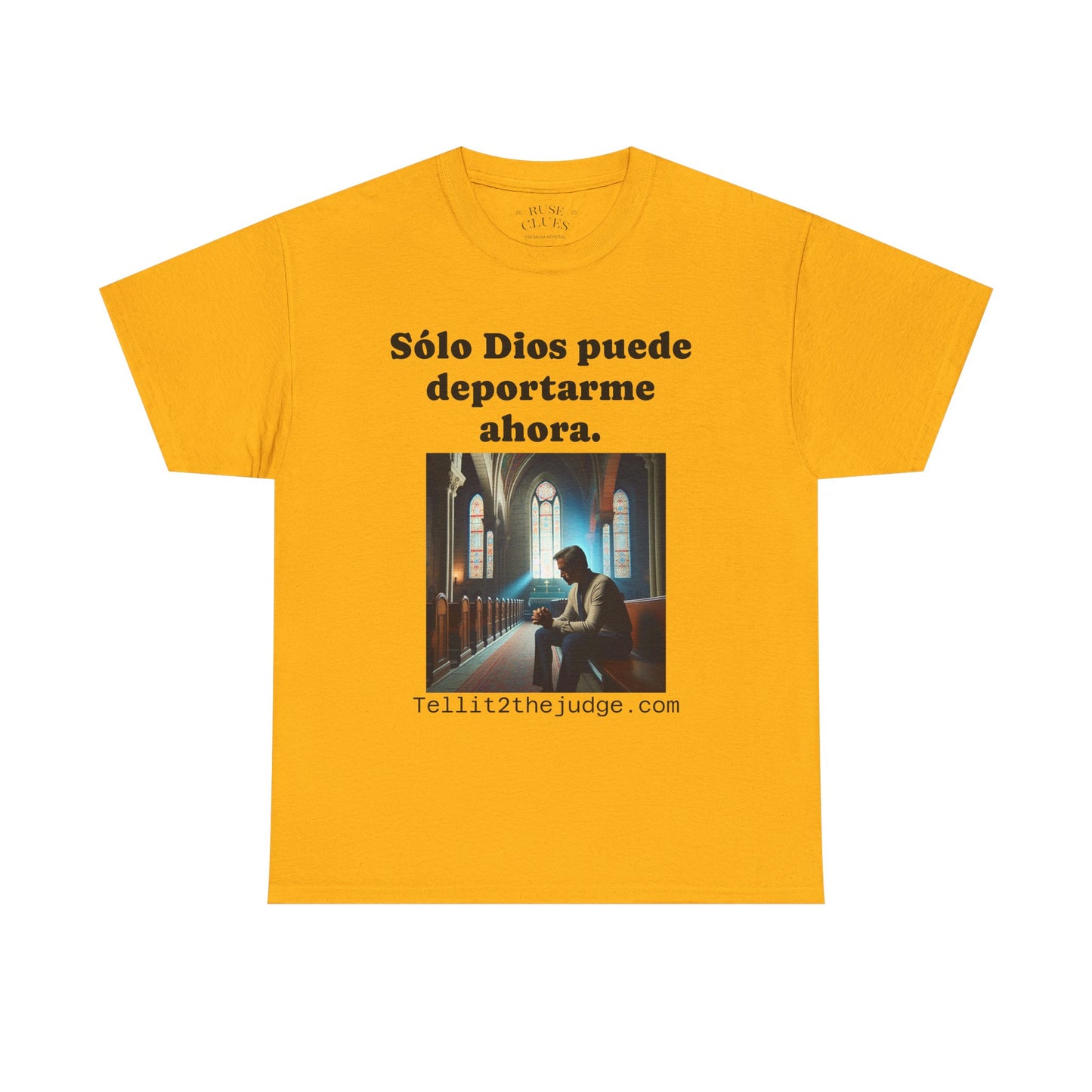 Heavy Cotton Only God Can Deport Me Now in Spanish "Tellit2thejudge.com" Tee