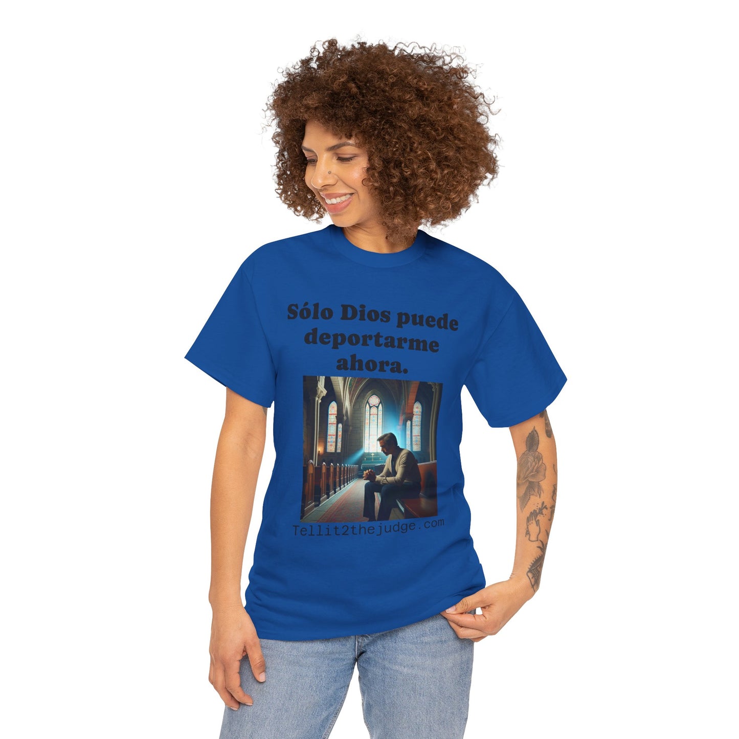 Heavy Cotton Only God Can Deport Me Now in Spanish "Tellit2thejudge.com" Tee