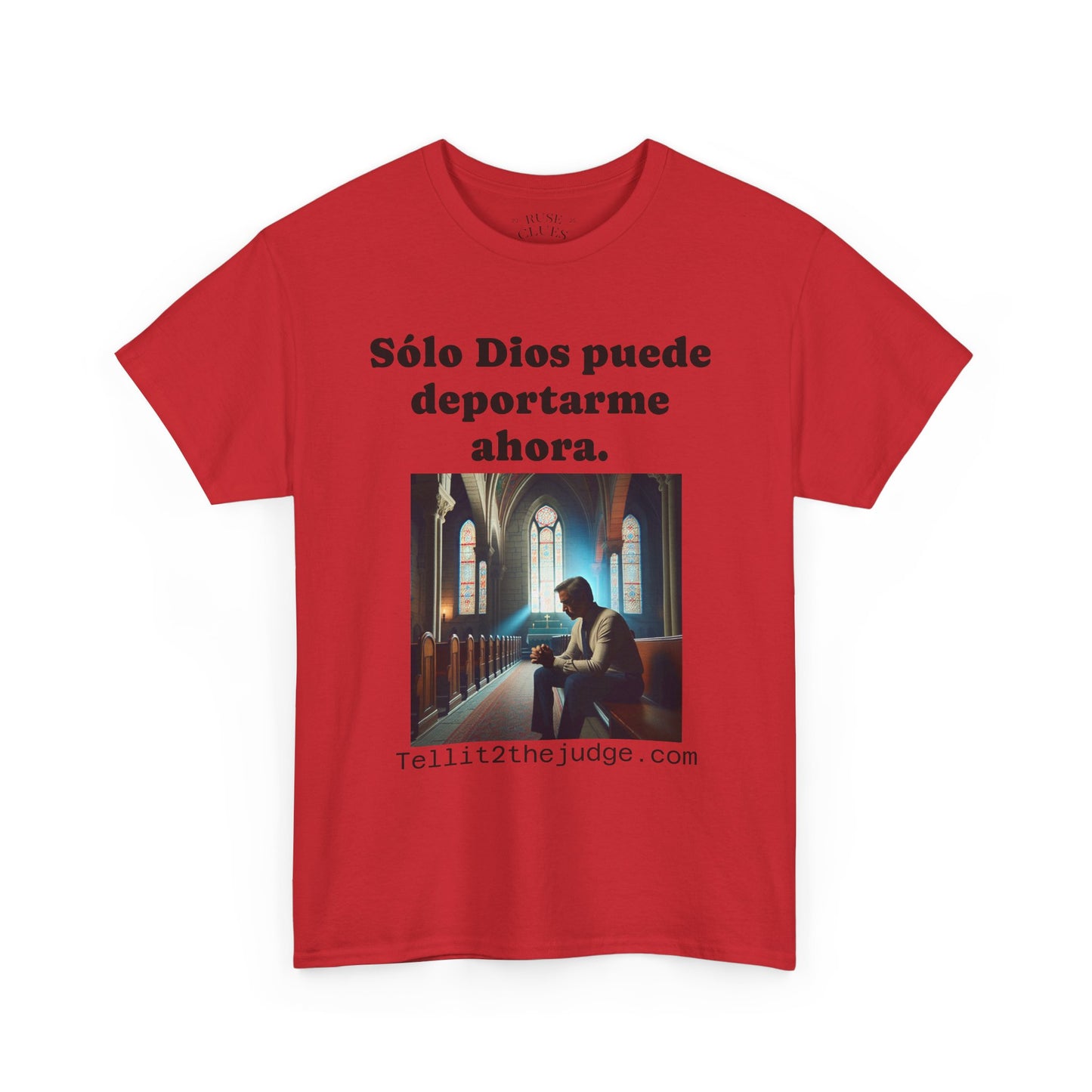 Heavy Cotton Only God Can Deport Me Now in Spanish "Tellit2thejudge.com" Tee