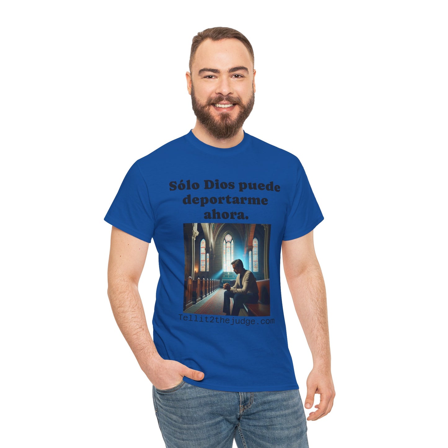 Heavy Cotton Only God Can Deport Me Now in Spanish "Tellit2thejudge.com®" Tee