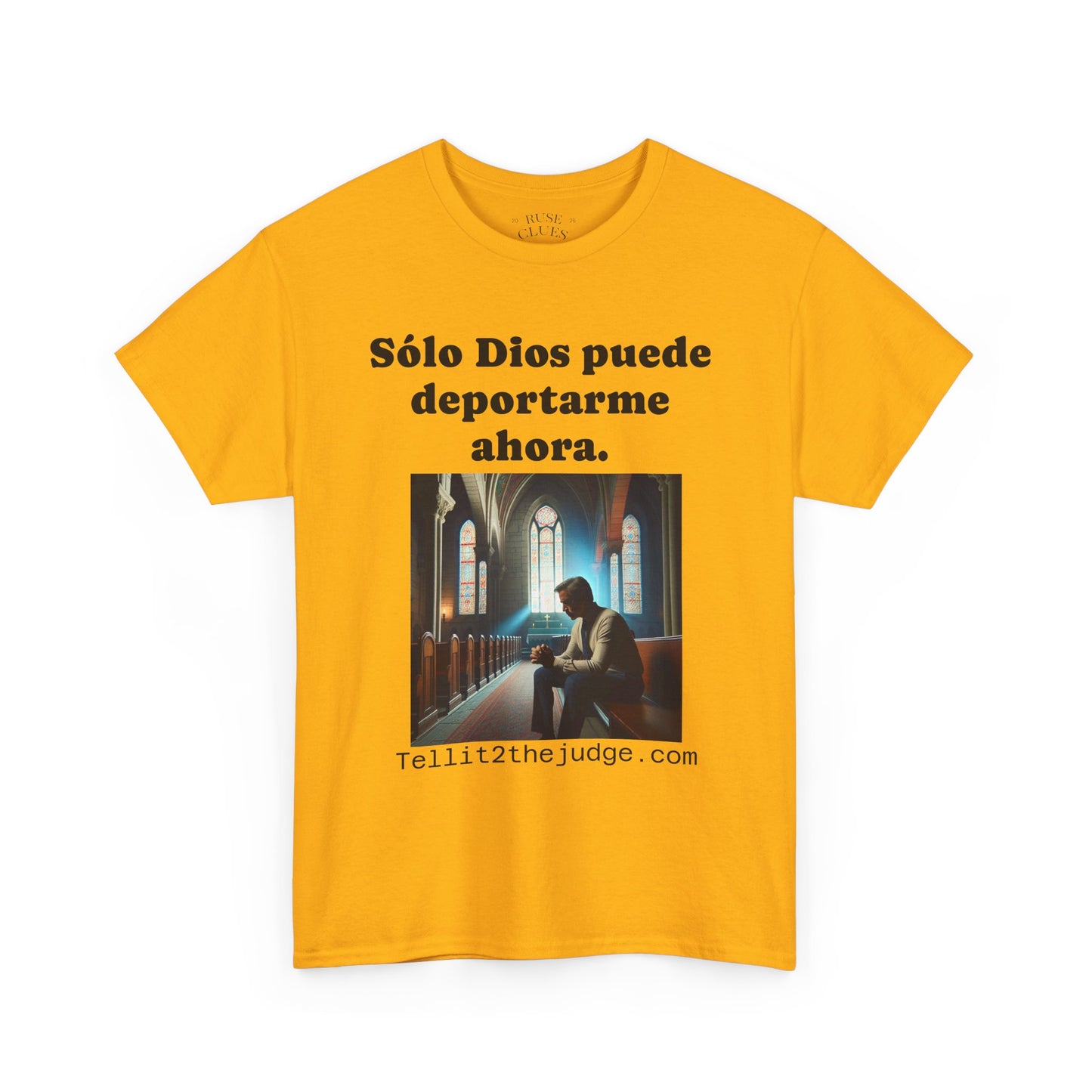 Heavy Cotton Only God Can Deport Me Now in Spanish "Tellit2thejudge.com®" Tee