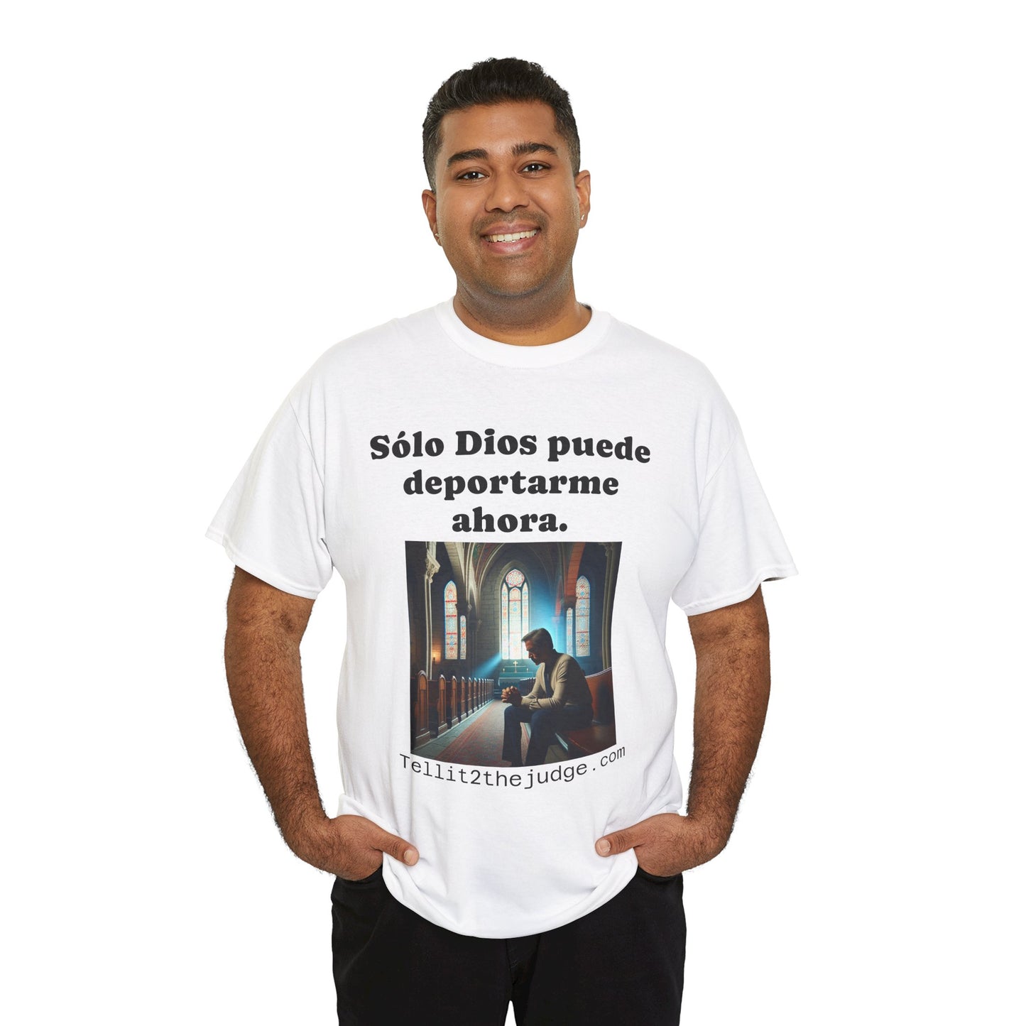 Heavy Cotton Only God Can Deport Me Now in Spanish "Tellit2thejudge.com®" Tee
