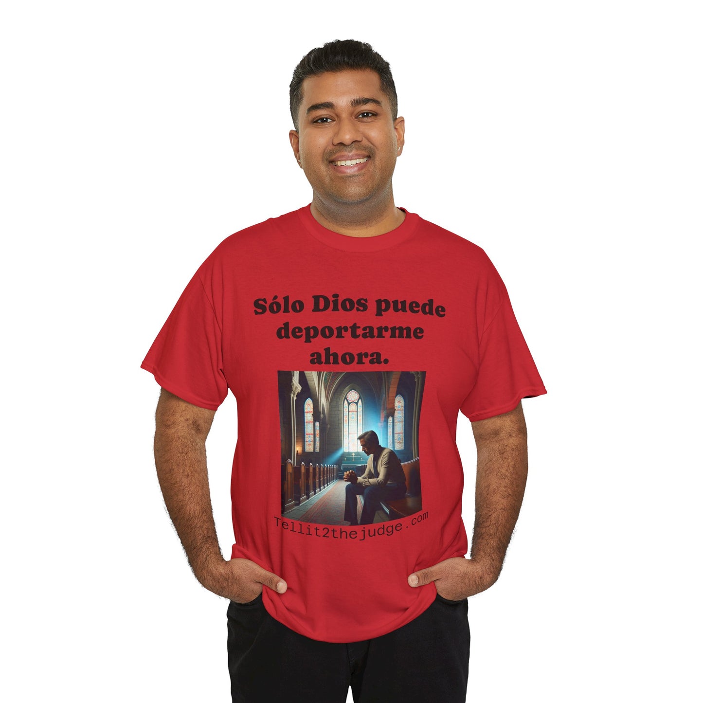 Heavy Cotton Only God Can Deport Me Now in Spanish "Tellit2thejudge.com®" Tee